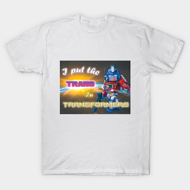 I Put the 'Trans' in Transformers T-Shirt T-Shirt by Cool Art Clothing